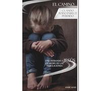 El Camino: Cuando Todo Parece Perdido: Encontrando a Jesús en Medio de las Tribulaciones