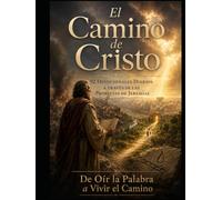 El Camino de Cristo: 92 Devocionales Diarios a Través de las Profecías de Jeremías: Del Escuchar la Palabra al Vivir el Camino