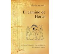 El camino de Horus: Un camino interior con imágenes del antiguo Egipto
