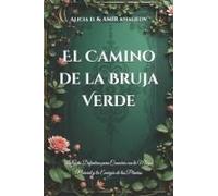 El Camino De La Bruja Verde: La Guía Definitiva Para Conectar Con La Magia Natural Y La Energía De Las Plantas (The Green Witchcraft Series: Unlocking ... And Spiritual Magic) (Spanish Edition)