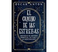 El camino de las estrellas: Historias de misterio espiritual, un viaje a lo desconocido