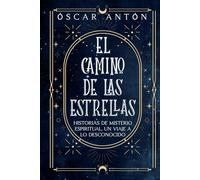 El camino de las estrellas: Historias de misterio espiritual, un viaje a lo desconocido