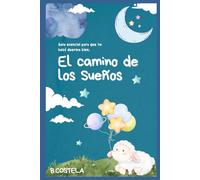 El camino de los Sueños. La Guía Esencial para que tu bebe duerma bien: Recomendaciones para el Sueño de tu Pequeño