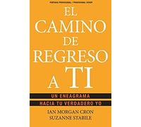 El Camino De Regreso A Ti: Un Eneagrama Hacia Tu Verdadero Yo / The Road Back To You