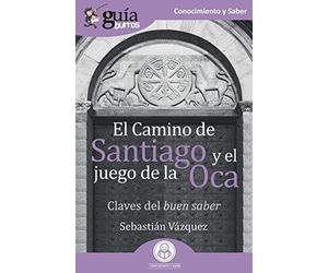 El Camino De Santiago Y El Juego De La Oca : Claves Del Buen Saber
