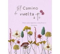 El camino de vuelta a ti: diario para organizar y planificar tu bienestar.: Agenda de autocuidado para mujeres | Planificador diario, semanal y ... emocional, del estrés y reflexión personal