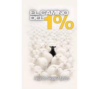 El CAMINO del 1%: Disciplina, acción y conciencia para dejar de vivir en automático