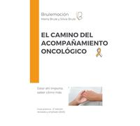 El Camino del acompañamiento Oncológico: Guía práctica para el acompañamiento oncológico con herramientas y recursos eficaces