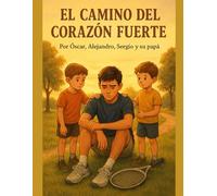 El camino del corazón fuerte: Una historia sobre familia, valor y sueños