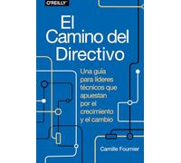 El camino del directivo. Una guía para líderes técnicos que apuestan por el crecimiento y el cambio