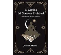 El camino del guerrero Espiritual: Un cuaderno de disciplina y sabiduría