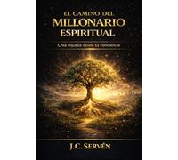 El Camino del Millonario Espiritual .classic version: Activa tu mente, espíritu y cuerpo para construir riqueza con propósito