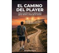 El Camino del Player: Cómo transformar tu cabeza para ganar dentro y fuera de la cancha