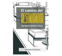 El Camino Del Restaurador: Cmo Convertir Tu Restaurante En Un Xito