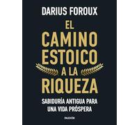 El camino estoico a la riqueza: Sabiduría antigua para una vida próspera