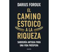 El camino estoico a la riqueza Sabiduría antigua para una vida próspera - Darius Foroux - Ediciones Paidós - ebook (ePub) - Livre