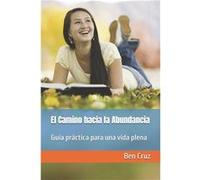 El Camino hacia la Abundancia Gua Prctica para una Vida Plena - Ben Cruz - Amazon Digital Services LLC KDP - Livre en Anglais Ben CruzBen Cruz (Auteur)