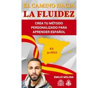 EL CAMINO HACIA LA FLUIDEZ: Crea tu método personalizado para aprender español
