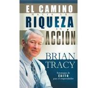 El camino hacia la riqueza en accion by Brian Tracy Brian Tracy (Auteur)