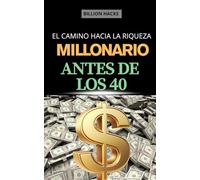 El camino hacia la riqueza: Millonario antes de los 40