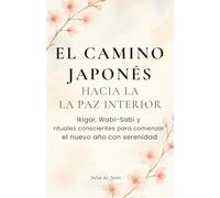 El camino japonés hacia la paz interna: Ikigai, Wabi-Sabi y rituales conscientes para comenzar el nuevo año con serenidad: Regalo ideal para quienes ... mindfulness, crecimiento personal, bienestar