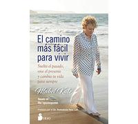 El Camino mas facil para vivir / The Easiest Way to Live: Suelta El Pasado, Vive El Presente Y Cambia Tu Vida Para Siempre