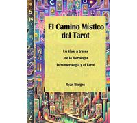 El Camino Místico del Tarot: Un Viaje a través de la Astrología, la Numerología y el Tarot