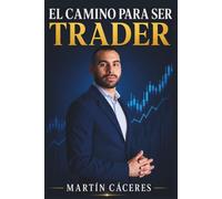 El camino para ser trader: Disciplina, mentalidad y trading para transformar tu vida desde cero.