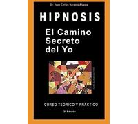 El Camino Secreto Del Yo: Curso Teorico Y Practico De Hipnosis