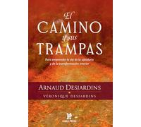 El camino y sus trampas: Para emprender la vía de la sabiduría y de la transformación interior
