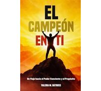 El Campeón en Ti: Un Viaje hacia el Poder Consciente y el Propósito