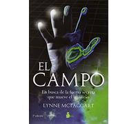 El Campo/ The Field: En busca de la fuerza secreta que mueve el universo / The quest for the secret force of the universe