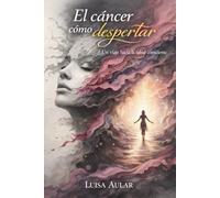 El Cáncer como despertar: Un viaje hacia la salud consciente