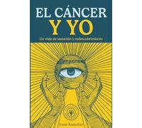 El Cáncer y Yo: Un Viaje de Sanación y Redescubrimiento