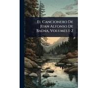 El Cancionero De Juan Alfonso De Baena, Volumes 1-2