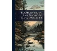 El Cancionero De Juan Alfonso De Baena, Volumes 1-2
