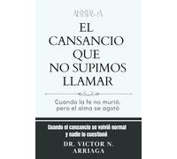EL CANSANCIO QUE NO SUPIMOS LLAMAR: Cuando la fe no murió, pero el alma se agotó