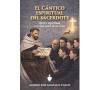 El Cántico espiritual del sacerdote: Retiro espiritual con san Juan de la Cruz