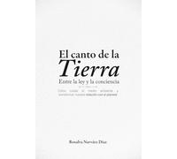 El canto de la Tierra. Entre la ley y la conciencia: Cómo cuidar el medio ambiente y transformar nuestra relación con el planeta