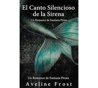 El canto silencioso de la sirena: Un romance de fantasía pirata