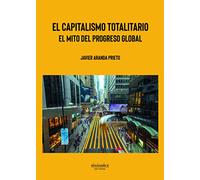 El capitalismo totalitario: El mito del progreso global