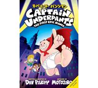 El Capitán Calzoncillos: El primer manga épico (Captain Underpants: The First Epic Manga)
