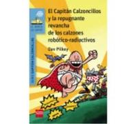 El Capitán Calzoncillos Y La Repugnante Revancha De Los Calzones Robótico-Radiactivos - Pilkey, Dav Pilkey, Dav (Auteur)