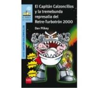 El Capitán Calzoncillos Y La Tremebunda Represalia Del Retre-Turbotrón 2000 - Pilkey, Dav , Azaola, Miguel Pilkey, Dav , Azaola, Miguel (Auteur)
