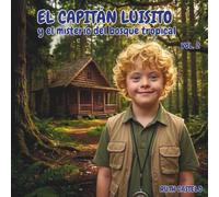 EL CAPITÁN LUISITO Y EL MISTERIO DEL BOSQUE TROPICAL: LECCIONES DE RESPETO, PACIENCIA Y AMOR VOL. 2