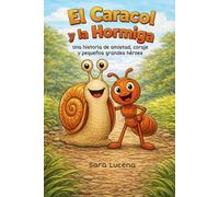 El Caracol y la Hormiga: Una historia de amistad, coraje y pequeños grandes héroes