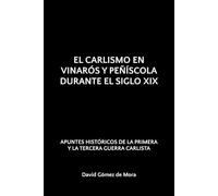 EL CARLISMO EN VINARÓS Y PEÑÍSCOLA DURANTE EL SIGLO XIX: APUNTES HISTÓRICOS DE LA PRIMERA Y LA TERCERA GUERRA CARLISTA