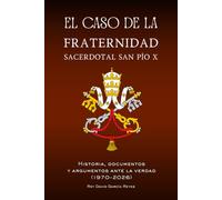 El caso de la Fraternidad Sacerdotal San Pío X: Historia, documentos y argumentos ante la verdad (1970-2026)