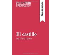 El Castillo De Franz Kafka (Guía De Lectura): Resumen Y Análisis Completo