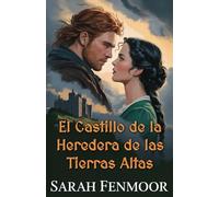 El Castillo de la Heredera de las Tierras Altas: Un romance escocés de enemigos a amantes: herencia, secretos y honor del clan